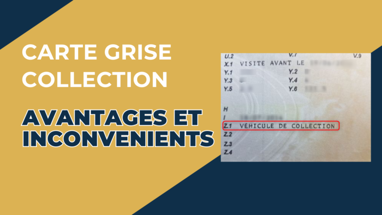🚗 Décryptage de la Carte Grise Collection : Avantages et Inconvénients !